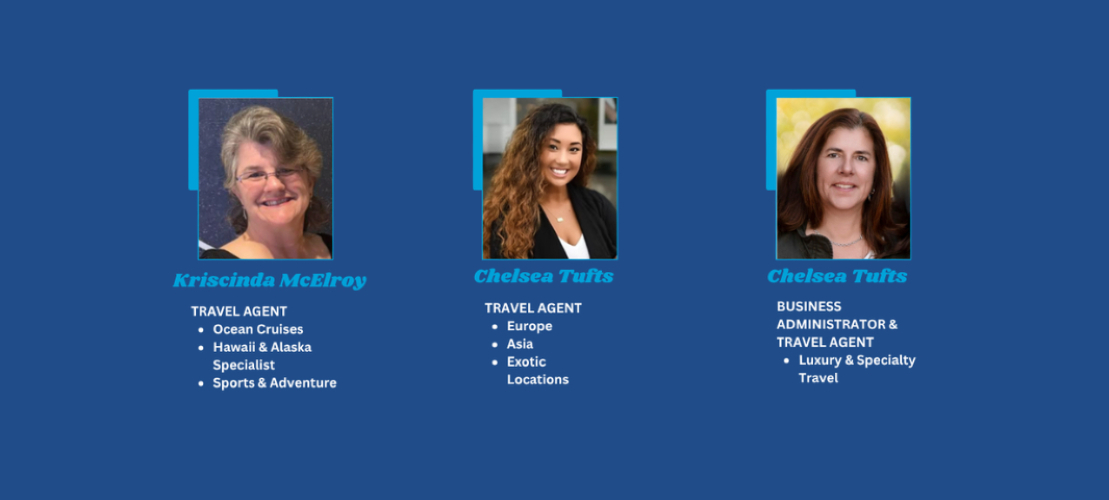 Kriscinda McElroy, Cruise, Alaska, Hawaii, Sports
Chelsea Tufts, Europe, Asia
Sara Lundquist, Business Administrator, Luxury 