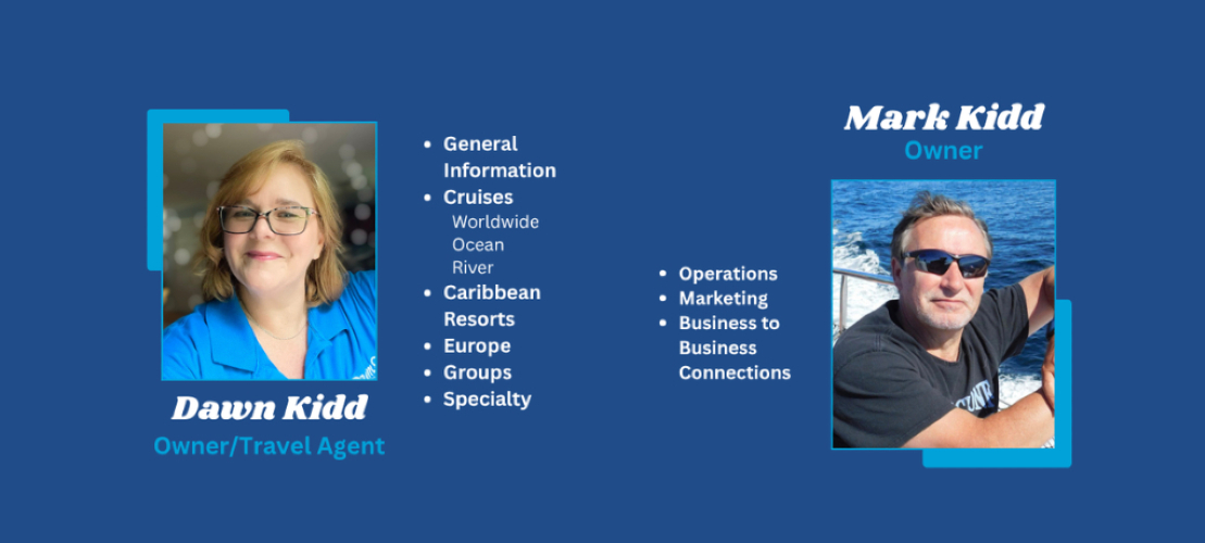 Dawn Kidd, Owner & Travel Agent
Mark KIdd, Owner